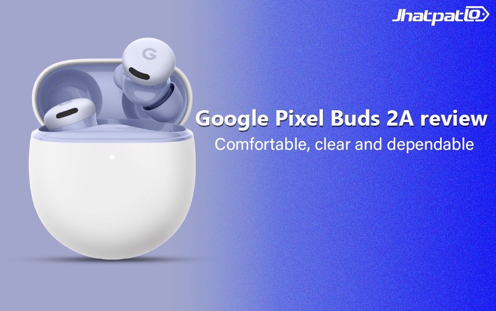  Google Pixel Buds 2A Review: Comfortable, clear and dependable